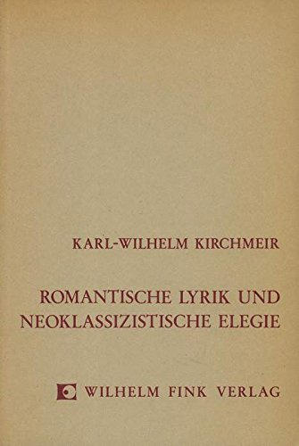 Romantische Lyrik und neoklassizistische Elegie: Studien zur Theorie der Lyrik in Frankreich im 18. Jahrhundert und in der Romantik (Romanica Monacensia)
