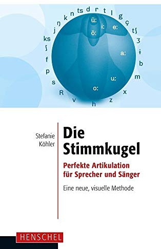 Die Stimmkugel: Perfekte Artikulation für Sprecher und Sänger. Eine neue, visuelle Methode