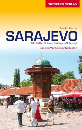 TRESCHER Reiseführer Sarajevo: Mit Ilidza, Butmir, Rakitnica-Schlucht und den Wintersportgebieten