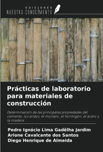 Prácticas de laboratorio para materiales de construcción: Determinación de las principales propiedades del cemento, los áridos, el mortero, el hormigón, el acero y la madera