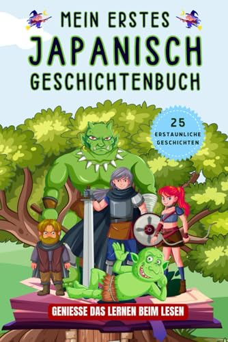 Mein erstes Japanisch Geschichtenbuch: Japanische Kurzgeschichten, 25 einfache und inspirierende Geschichten zum Aufbau Ihrer Japanischen Kenntnisse, Buch für Anfänger, Kinder oder Erwachsene