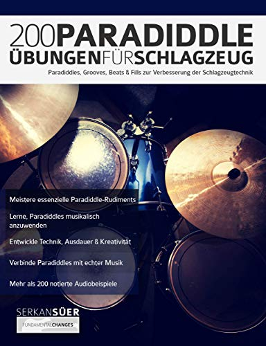 200 Paradiddle-Übungen für Schlagzeug: Über 200 Paradiddle-Übungen, Grooves, Beats & Fills zur Verbesserung der Schlagzeugtechnik (Drums spielen lernen)