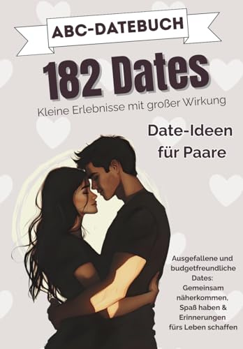 Das ABC-Datebuch für Paare – Kleine Erlebnisse mit großer Wirkung: Gemeinsam näherkommen, Spaß haben & Erinnerungen fürs Leben schaffen