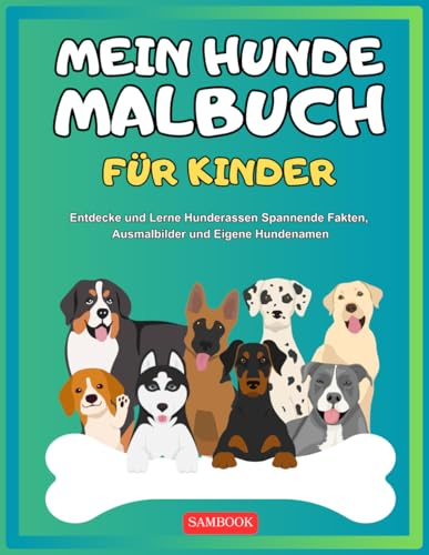 Mein Hunde Malbuch für Kinder: Entdecke und Lerne Hunderassen – Spannende Fakten, Ausmalbilder und Eigene Hundenamen