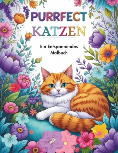 Purrfect Katzen Ein Entspannendes Malbuch: Filigrane Katzen- und Blumendesigns für entspannende und kreative Momente für Teenager und Erwachsene