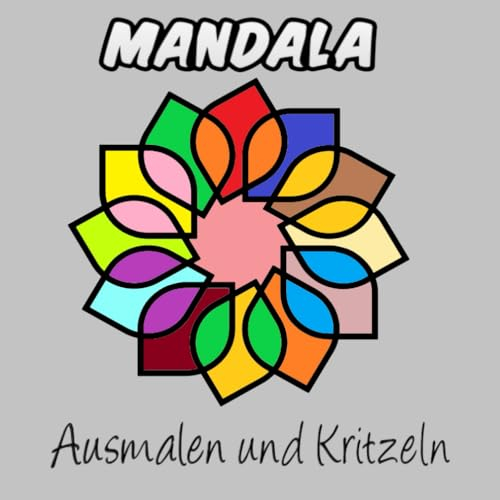 Mandala Malbuch für Erwachsene und Kinder: Zum Ausmalen und Kritzeln für die Kreativität und Motorik