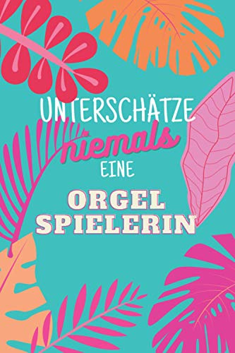 Unterschätze niemals eine Orgelspielerin: Notizbuch inkl. Kalender 2022 | Das perfekte Geschenk für Frauen, die Orgel spielen | Geschenkidee | Geschenke