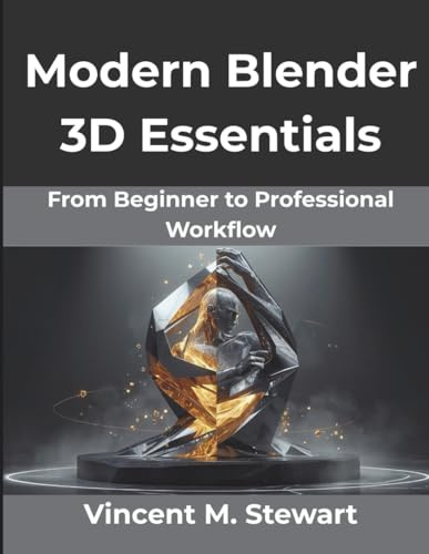 Modern Blender 3D Essentials: From Beginner to Professional Workflow