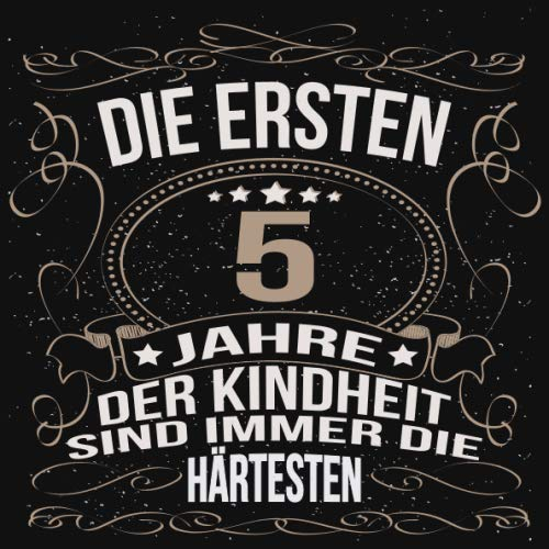 Die ersten 5 Jahre der Kindheit sind immer die härtesten: Cooles Geschenk zum Geburtstag Geburtstagsparty Gästebuch Männer Frauen Eintragen von ... Seiten / Luftschlangen schnörkel gold schwarz