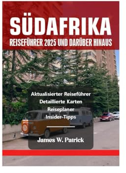 SÜDAFRIKA REISEFÜHRER 2025 UND DARÜBER HINAUS (Stadtbild-Chroniken, Band 28)