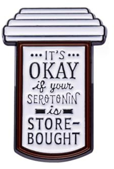 Broche humoristique en émail « It's Okay If Your Serotonin It's Store Bought » - Pour la sensibilisation à la santé mentale - Pour soulager l'anxiété - Bijoux cadeau pour amis, Métal