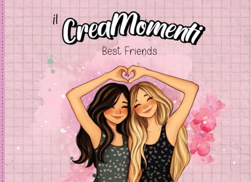 Il CreaMomenti - Edizione Migliori Amiche Doppi Spazi: 105 Attività per Best Friends, Album dei Ricordi, Diario Condiviso