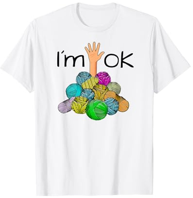 I’m Ok - Lustige Häkeln und Stricken Garn Chaos T-Shirt