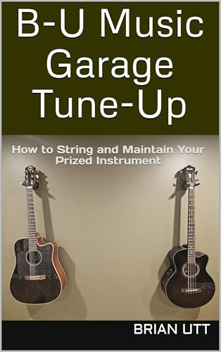 B-U Music Garage Tune-Up: How to String and Maintain Your Prized Instrument (English Edition)
