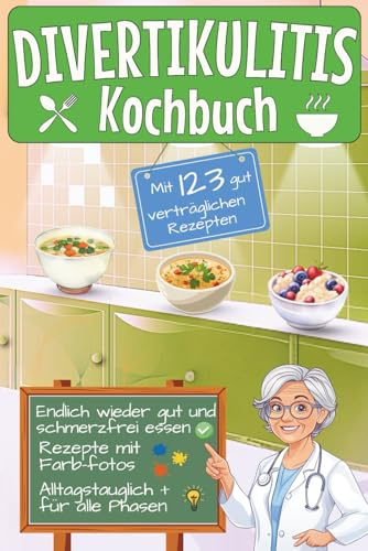 Divertikulitis Kochbuch – mit 123 gut verträglichen Rezepten: Für Phase 1, 2 und 3 | Von sanfter Schonkost bis ballaststoffreicher Alltagsküche | Mit farbigen Rezeptabbildungen und Bonus-Inhalten