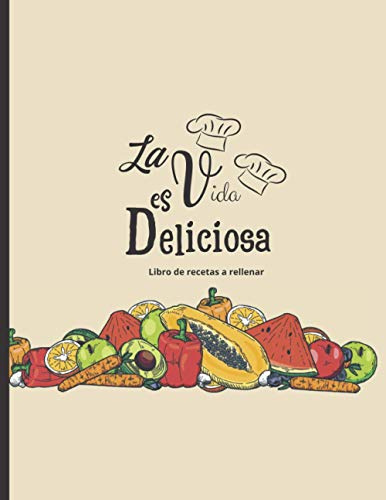 La vida es deliciosa - Libro de recetas a rellenar: Hasta 100 recetas - para los entusiastas de la cocina