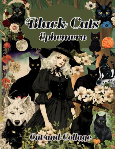 Black Cats Ephemera Cut and Collage: Collection of over 200 Paintings, Magical world of cats, dark, fantastic, humorous images for cutting, creating and handicrafts.