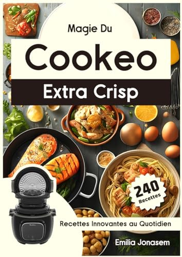 Magie Du Cookeo Extra Crisp: Recettes Innovantes au Quotidien