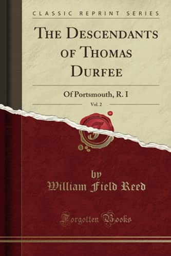 The Descendants of Thomas Durfee, Vol. 2 (Classic Reprint): Of Portsmouth, R. I