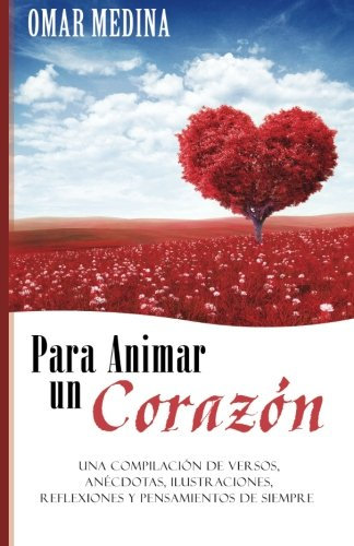 Para animar un corazón: Una compilación de Versos, Anécdotas, Ilustraciones, Reflexiones y Pensamientos de siempre