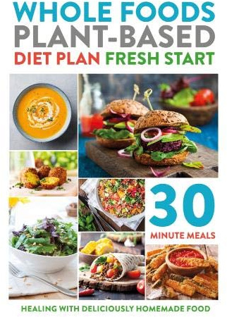 Whole Foods Plant-Based Diet Plan Fresh Start: Healing with deliciously homemade food