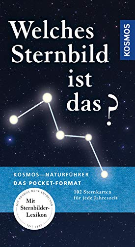 Kosmos Basic Welches Sternbild ist das?: 102 Sternkarten für jede Jahreszeit (Kosmos-Naturführer Basics)