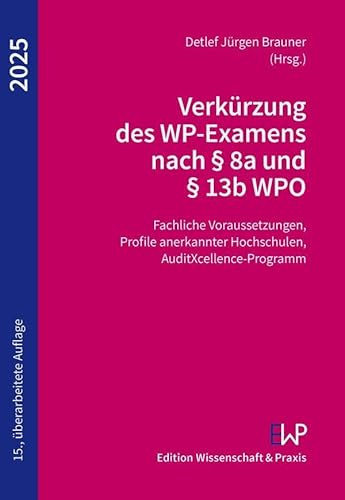Verkürzung des WP-Examens nach § 8a und § 13b WPO 2025: Fachliche Voraussetzungen, Profile anerkannter Hochschulen, AuditXcellence-Programm