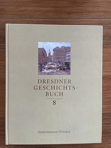 Dresdner Geschichtsbuch, 12 Bde., Bd. 8: Hrsg. v. Stadtmuseum Dresden
