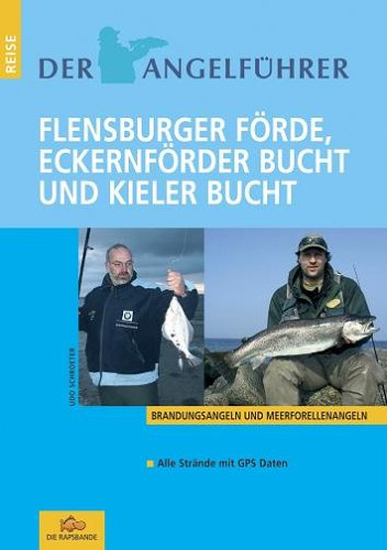 Der Angelführer Flensburger Förde, Eckernförder Bucht und Kieler Bucht: Meerforellenangeln und Brandungsangeln (Der Angelführer Angeln mit Kindern an Nord- und Ostsee)