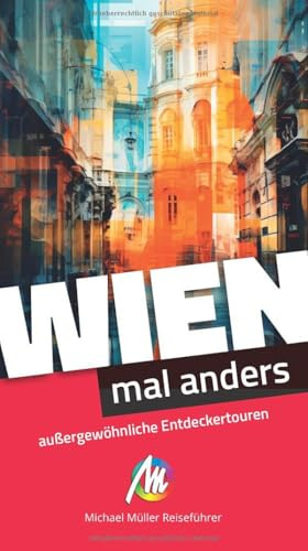 MICHAEL MÜLLER Reiseführer Wien – mal anders: außergewöhnliche Entdeckertouren