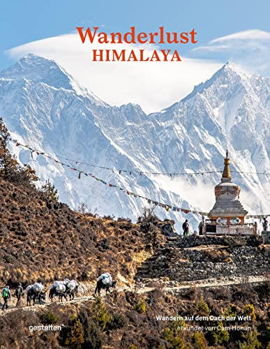 Wanderlust Himalaya: Wandern auf dem Dach der Welt (Wanderlust: Die schönsten Wanderwege rund um die Welt)