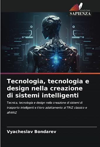 Tecnologia, tecnologia e design nella creazione di sistemi intelligenti: Tecnica, tecnologia e design nella creazione di sistemi di trasporto ... loro adattamento al TRIZ classico e all'ARIZ