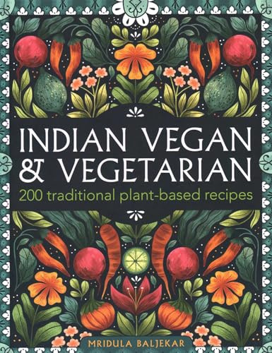 Indian Vegan & Vegetarian: 200 traditional plant-based recipes