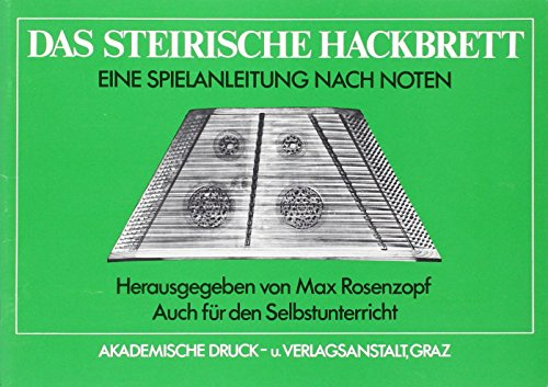 Das steirische Hackbrett: Eine Spielanleitung nach Noten. Bearbeite und erweiterte Ausgabe der Kainz-Hackbrettfibel. Auch für den Selbstunterricht