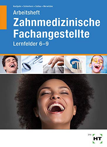Arbeitsheft Zahnmedizinische Fachangestellte: Lernfelder 6 - 9