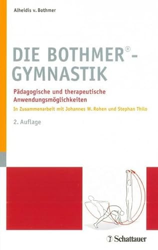 Die Bothmer Gymnastik: Pädagogische und therapeutische Anwendungsmöglichkeiten - In Zusammenarbeit mit Johannes W.Rohen und Stephan Thilo