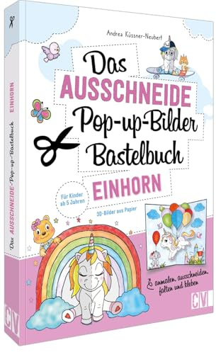 Das Ausschneide-Pop-up-Bilder-Bastelbuch Einhorn – 3-D-Bilder aus Papier: Anmalen, ausschneiden, falten, kleben. Verbastelbuch für Mädchen und Jungs. Kinder-Bastelbuch ab 5 Jahren.