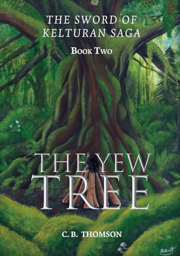 The Yew Tree: Book Two: The Sword of Kelturan Saga