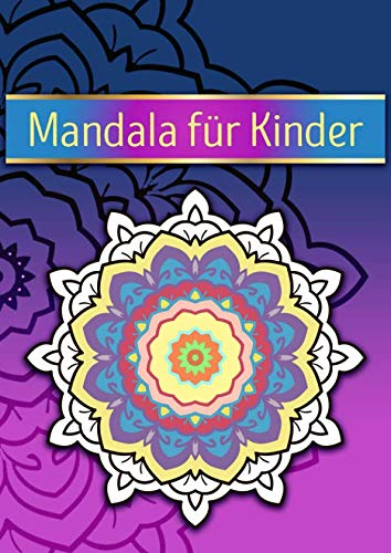 Mandalas Für Kinder: 60 Mandalas Für Kinder Zum Ausmalen - Mandala Malbuch Kinder Ab 4, 5, 6, 7, 10 und 12 Jahre - Block Frühling Garten Blumen Fantasy Einfach