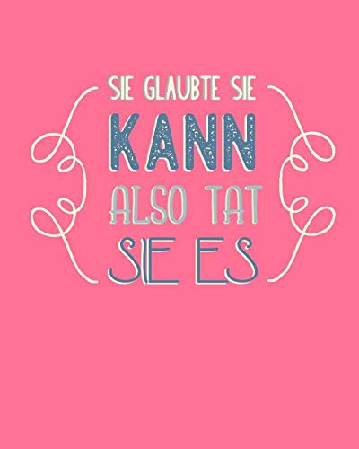Sie glaubte sie kann, also tat sie es: Bullet Grid Journal für deine individuelle Planung, Motivation, Achtsamkeit und Kreativität I 150 seitiges ... zum Schreiben, Malen und Skizzieren I 007