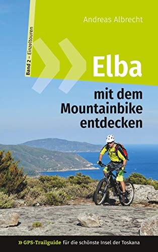 Elba mit dem Mountainbike entdecken 2 - GPS-Trailguide für die schönste Insel der Toskana: Band 2 - Einzeltouren: Ringbuch