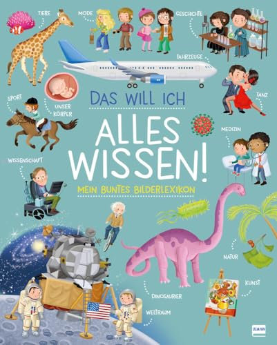 Das will ich alles wissen! - Mein buntes Bilderlexikon: Themenbereiche Natur, Geschichte, Kultur und Technik werden kompakt und kindgerecht erklärt. Für Kinder ab 7 Jahren