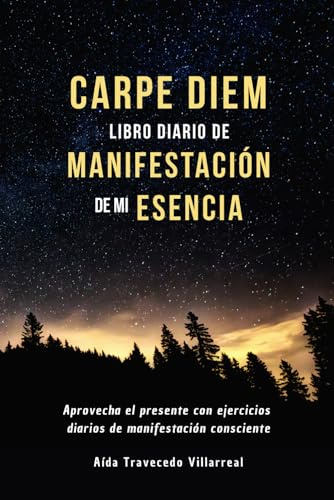 Carpe Diem Libro diario de Manifestación de mi Esencia: Aprovecha el presente con ejercicios diarios de manifestación consciente, si buscas sentido de ... que buscan sentido en la vida cotidiana.)
