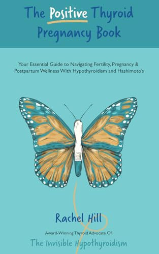 The Positive Thyroid Pregnancy Book: Your Essential Guide to Navigating Fertility, Pregnancy & Postpartum Wellness With Hypothyroidism and Hashimoto’s
