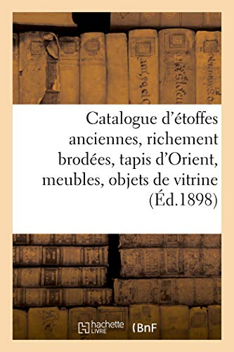 Catalogue d'étoffes anciennes, richement brodées, tapis d'Orient, meubles, objets de vitrine
