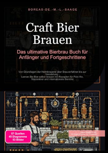 Craft Bier Brauen: Das ultimative Bierbrau Buch für Anfänger und Fortgeschrittene: Von Grundlagen der Heimbrauerei über Brauverfahren bis zur ... internationale Bierstile (Bierbrauen (DE))