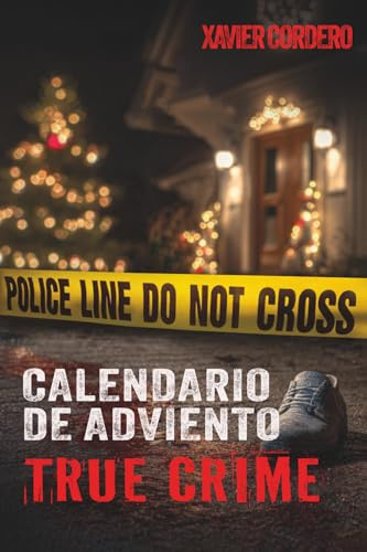 El Calendario de Adviento True Crime: Suspenso y adrenalina durante la temporada navideña - Historias reales de crímenes: asesinos en serie, casos sin ... investigación criminal y psicología forense
