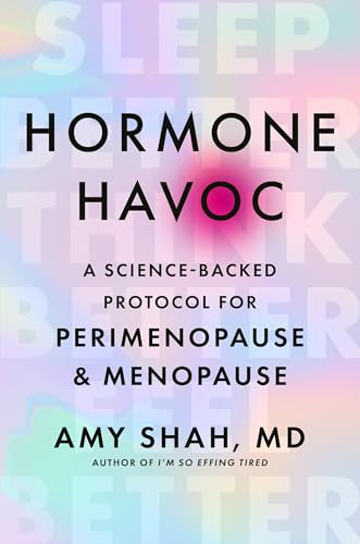 Hormone Havoc: A Science-Backed Protocol for Perimenopause and Menopause: Sleep Better. Think Better. Feel Better.