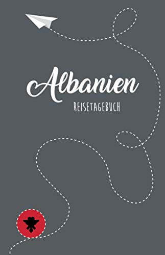 Albanien Reisetagebuch: Zum Selberschreiben, Ausfüllen und Gestalten
