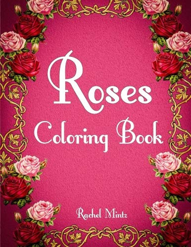 Roses Coloring Book: Detailed Flowers Bouquet, Love and Valentines Day for Teenagers & Adults